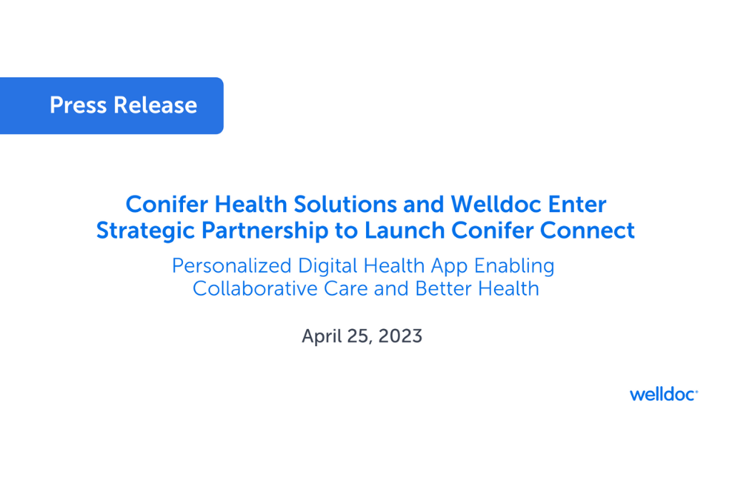 Conifer Health Solutions and Welldoc Enter Strategic Partnership to Launch Conifer Connect, Personalized Digital Health App Enabling Collaborative Care and Better Health
