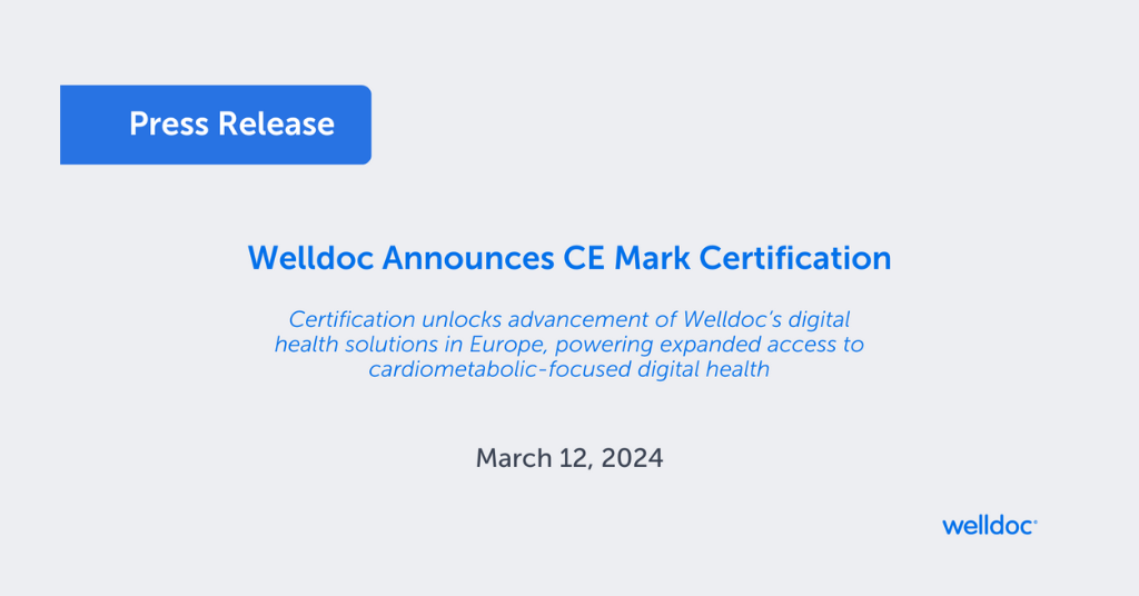 Press Release: Welldoc Announces CE Mark Certification Certification unlocks advancement of Welldoc’s digital health solutions in Europe, powering expanded access to cardiometabolic-focused digital health | March 12, 2024