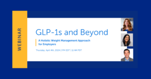 Webinar: GLP-1s and Beyond: A Holistic Weight Management Approach for Employers