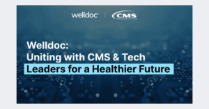 Welldoc: Uniting with CMS & Teach Leaders for a Healthier Future