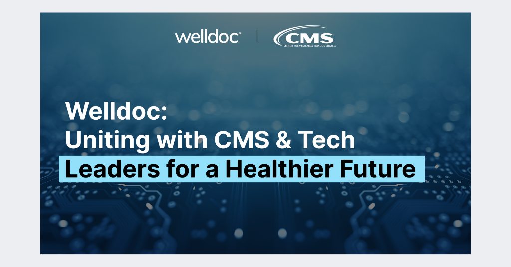 Welldoc: Uniting with CMS & Teach Leaders for a Healthier Future